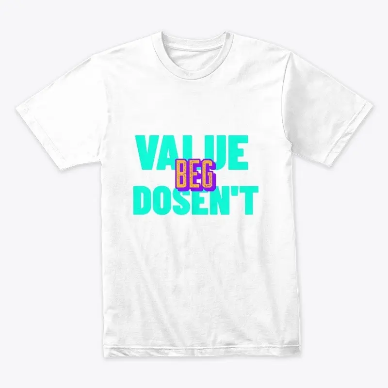 Value Dosen't  Beg