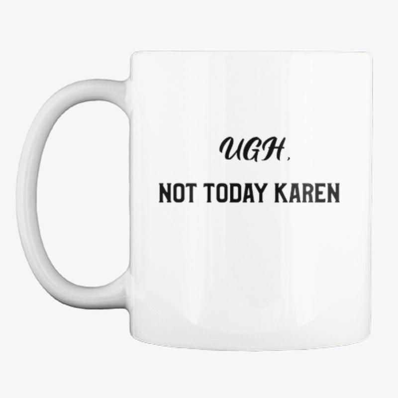 Ugh, Not Today Karen 