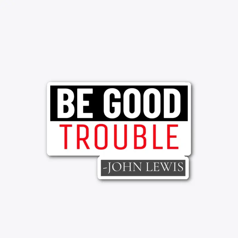 The Be Good Trouble 